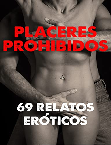 PLACERES PROHIBIDOS: 69 relatos eróticos