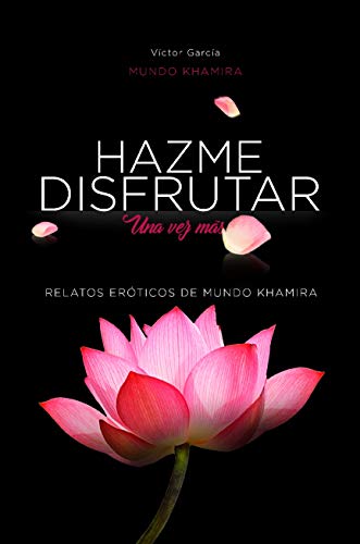 Hazme disfrutar: Excitantes historias eróticas de mujeres modernas (Mundo Khamira nº 1)